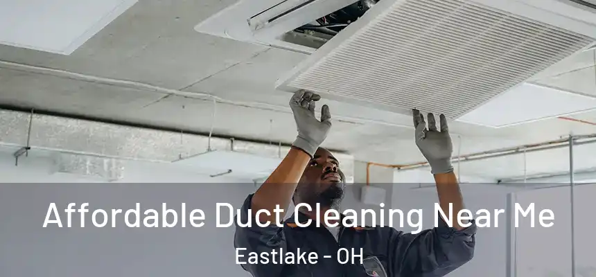  Affordable Duct Cleaning Near Me Eastlake - OH