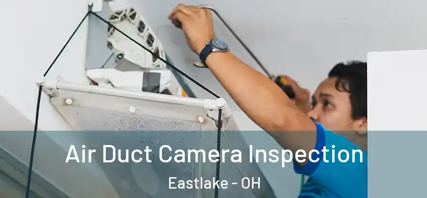  Air Duct Camera Inspection Eastlake - OH