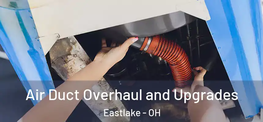 Air Duct Overhaul and Upgrades Eastlake - OH