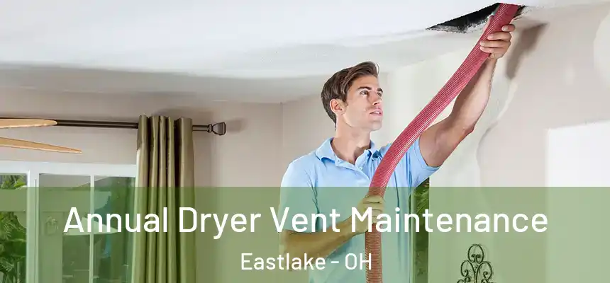  Annual Dryer Vent Maintenance Eastlake - OH
