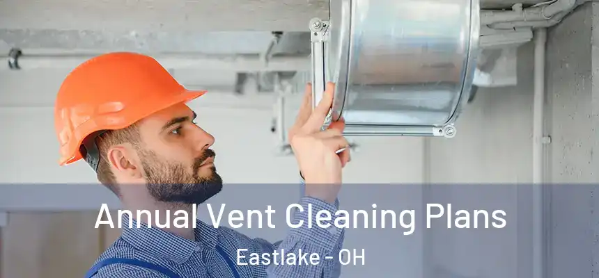 Annual Vent Cleaning Plans Eastlake - OH