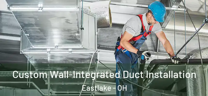  Custom Wall-Integrated Duct Installation Eastlake - OH