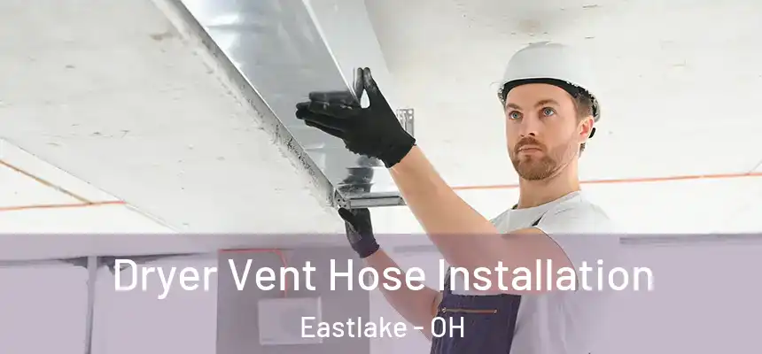  Dryer Vent Hose Installation Eastlake - OH