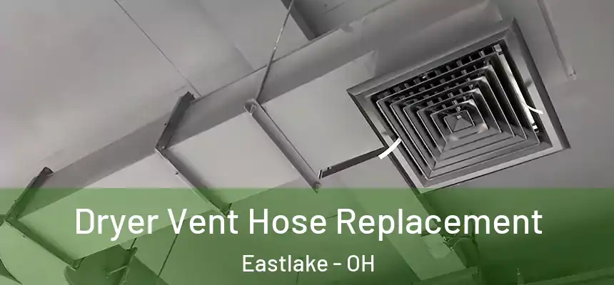  Dryer Vent Hose Replacement Eastlake - OH