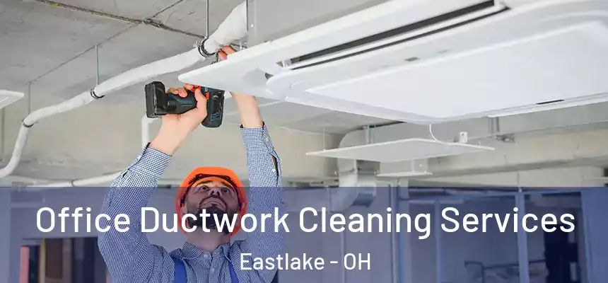  Office Ductwork Cleaning Services Eastlake - OH