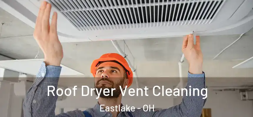  Roof Dryer Vent Cleaning Eastlake - OH