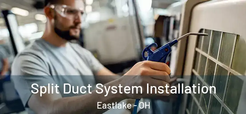  Split Duct System Installation Eastlake - OH