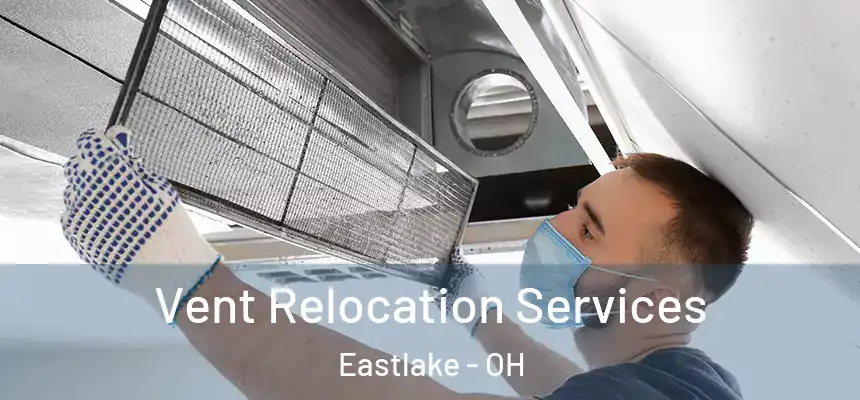  Vent Relocation Services Eastlake - OH