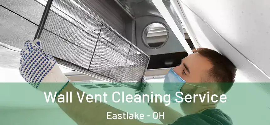  Wall Vent Cleaning Service Eastlake - OH